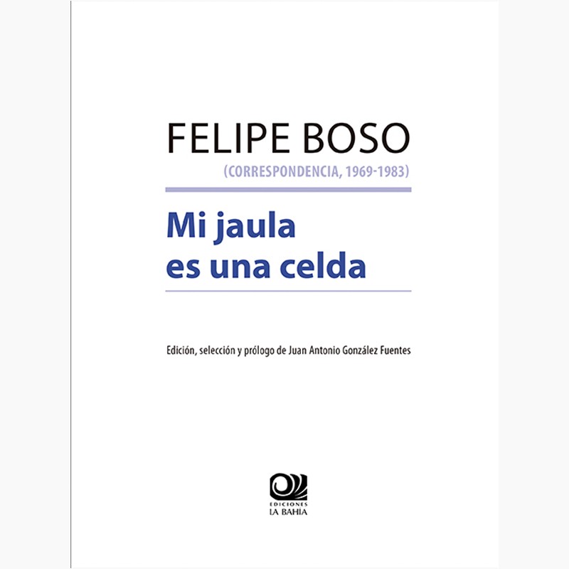 Felipe Boso (correspondencia, 1969 - 1983): Mi jaula es una celda