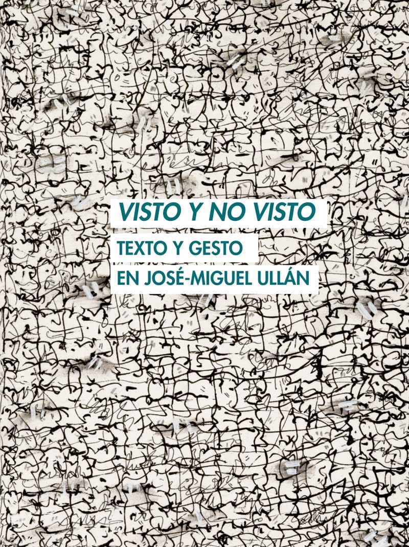 <I>Visto y no visto.</I> Texto y gesto en José-Miguel Ullán